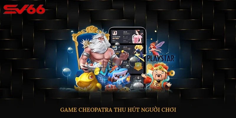 Game Cheopatra thu hút người chơi
